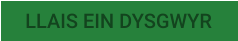 LLAIS EIN DYSGWYR
