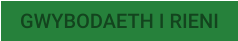 GWYBODAETH I RIENI