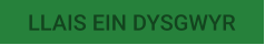 LLAIS EIN DYSGWYR